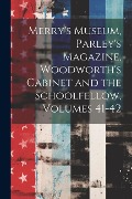 Merry's Museum, Parley's Magazine, Woodworth's Cabinet and the Schoolfellow, Volumes 41-42 - Anonymous