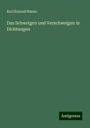 Das Schweigen und Verschweigen in Dichtungen - Karl Konrad Hense