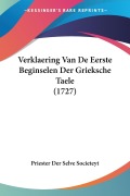 Cover-Bild zum Titel 'Verklaering Van De Eerste Beginselen Der Grieksche Taele (1727)' von 'Priester Der Selve Societeyt'