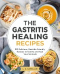 The Gastritis Healing Recipes - 50 Delicious, Gastritis-Friendly Recipes to Soothe and Heal Your Stomach - L. G. Capellan