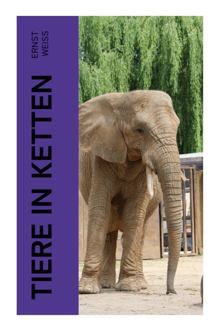 Tiere in Ketten - Ernst Weiß
