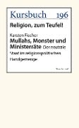 Mullahs, Monster und Ministerräte - Karsten Fischer