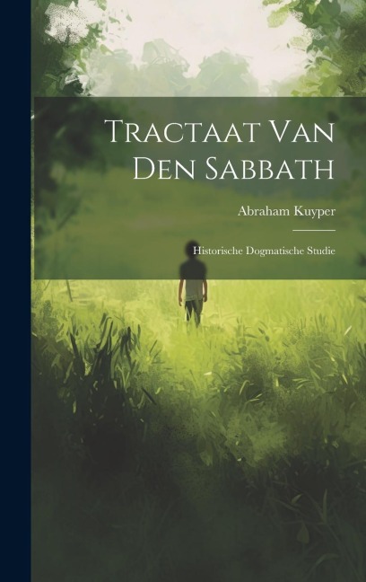 Tractaat van den Sabbath: Historische dogmatische studie - Abraham Kuyper