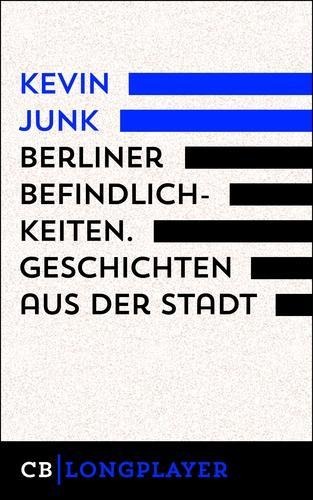 Berliner Befindlichkeiten. Geschichten aus der Stadt - Kevin Junk