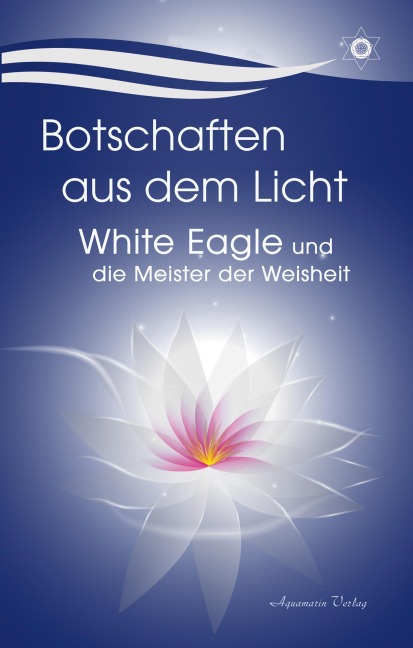 Botschaften aus dem Licht - White Eagle und die Meister der Weisheit - White Eagle