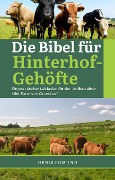 Cover-Bild zum Titel 'Die Bibel für Hinterhof-Gehöfte: Ein praktisher Leitfaden für den Aufbau einer Mini-Farm von Grund auf' von 'Denis Edmund'