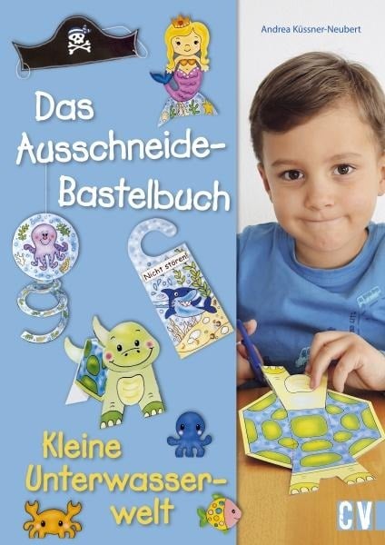 Das Ausschneide-Bastelbuch - Kleine Unterwasserwelt - Andrea Küssner-Neubert