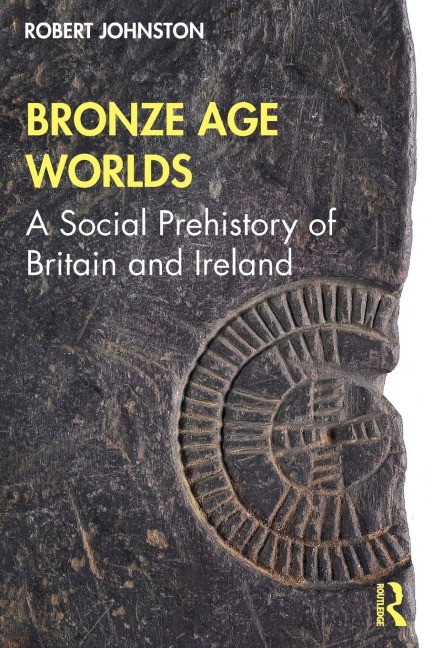 Bronze Age Worlds - Robert Johnston