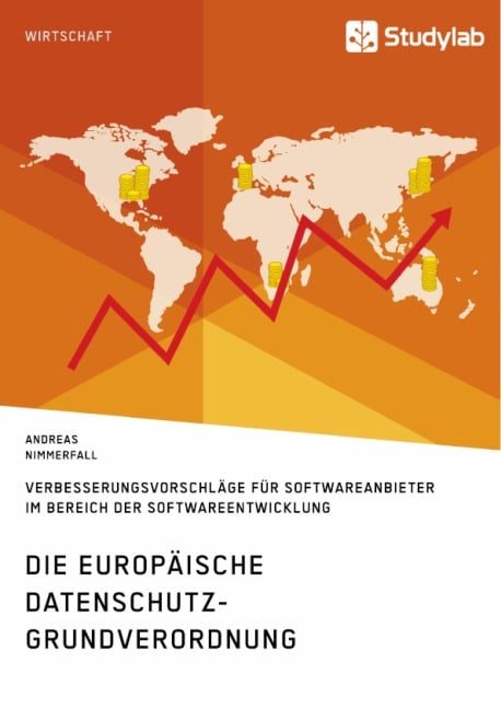 Die europäische Datenschutz-Grundverordnung. Verbesserungsvorschläge für Softwareanbieter im Bereich der Softwareentwicklung - Andreas Nimmerfall