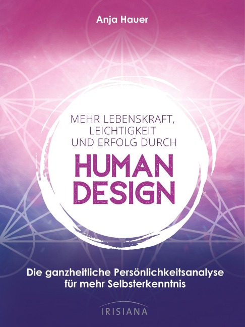 Mehr Lebenskraft, Leichtigkeit und Erfolg durch Human Design - Anja Hauer-Frey