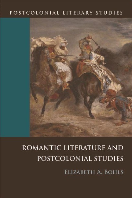 Romantic Literature and Postcolonial Studies - Elizabeth A Bohls