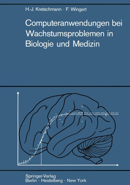 Computeranwendungen bei Wachstumsproblemen in Biologie und Medizin - Hans-Joachim Kretschmann, Friedrich Wingert