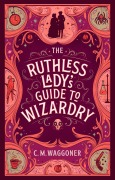 Cover-Bild zum Titel 'The Ruthless Lady's Guide to Wizardry' von 'C. M. Waggoner'
