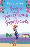 Cover-Bild zum Titel 'Freya und das Ferienhaus in Frankreich (Die Blossomwood-Bay-Reihe, #2)' von 'Daisy James'