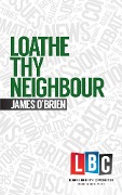 Cover-Bild zum Titel 'Loathe Thy Neighbour' von 'James O'Brien'
