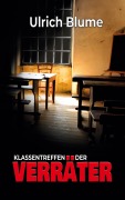 Cover-Bild zum Titel 'Klassentreffen der Verräter' von 'Ulrich Blume'