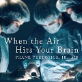 When the Air Hits Your Brain Lib/E: Tales from Neurosurgery - Frank T. Vertosick