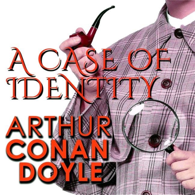 A Case of Identity - Arthur Conan Doyle