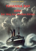 Cover-Bild zum Titel 'TAVANNA RAY oder Der Weg des Weißen Elches' von 'Friedrich Wolf'