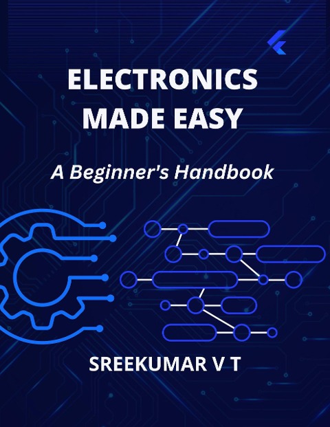 Electronics Made Easy: A Beginner's Handbook - Sreekumar V T