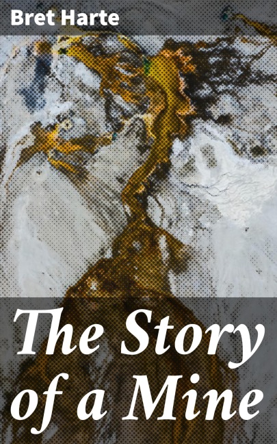 The Story of a Mine - Bret Harte