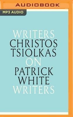 Christos Tsiolkas on Patrick White - Christos Tsiolkas