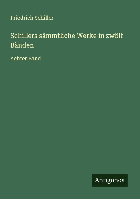 Schillers sämmtliche Werke in zwölf Bänden - Friedrich Schiller