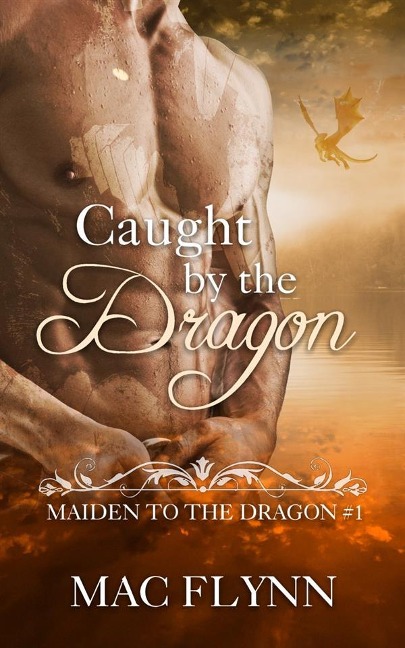 Caught By the Dragon: Maiden to the Dragon, Book 1 (Dragon Shifter Romance) - Mac Flynn