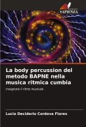 Cover-Bild zum Titel 'La body percussion del metodo BAPNE nella musica ritmica cumbia' von 'Lucio Deciderio Cordova Flores'