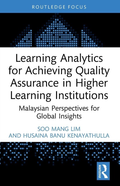 Learning Analytics for Achieving Quality Assurance in Higher Learning Institutions - Soo Mang Lim, Husaina Banu Kenayathulla