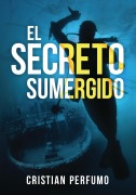 Cover-Bild zum Titel 'El secreto sumergido' von 'Cristian Perfumo'