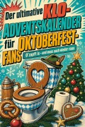 Cover-Bild zum Titel 'Der ultimative Klo-Adventskalender für Oktoberfest-Fans' von 'Nora Hoffmann'