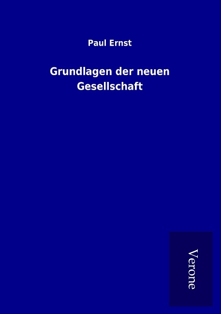 Grundlagen der neuen Gesellschaft - Paul Ernst