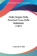 Delle Origini Della Parafrasi Greca Delle Istituzioni (1887) - Contardo Ferrini