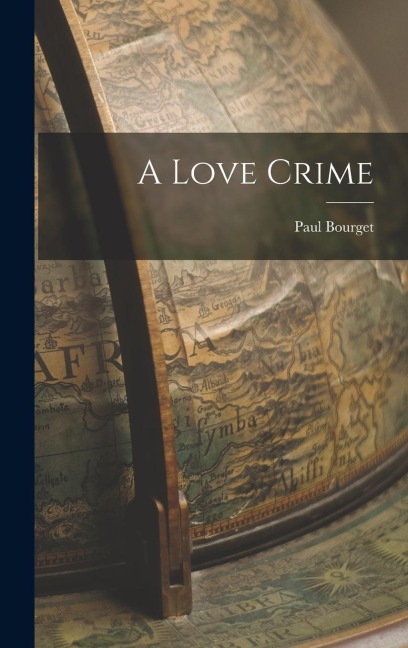 A Love Crime - Paul Bourget