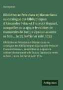 Cover-Bild zum Titel 'Bibliothecae Petaviana et Mansartiana ou catalogue des bibliotheques d'Alexandre Petau et Francois Mansart, auxquelles on a ajoute le cabinet de manuscrits de Justus Lipsius La vente se fera ... le 23. fevrier et suiv. 1722' von 'Anonymus'