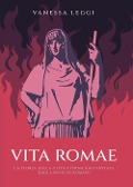 Cover-Bild zum Titel 'Vita Romae. La storia della città eterna raccontata dagli antichi Romani' von 'Vanessa Leggi'