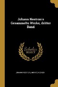 Johann Nestron's Gesammelte Werke, Dritter Band - Johann Nestroy, Moritz Necker