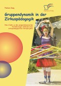 Cover-Bild zum Titel 'Gruppendynamik in der Zirkuspädagogik: Eine Studie zu den gruppendynamischen Veränderungen während eines zirkuspädagogischen Schulprojekts' von 'Fabian Jung'