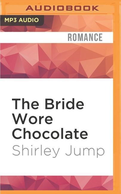 The Bride Wore Chocolate - Shirley Jump
