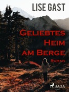Cover-Bild zum Titel 'Geliebtes Heim am Berge' von 'Lise Gast'