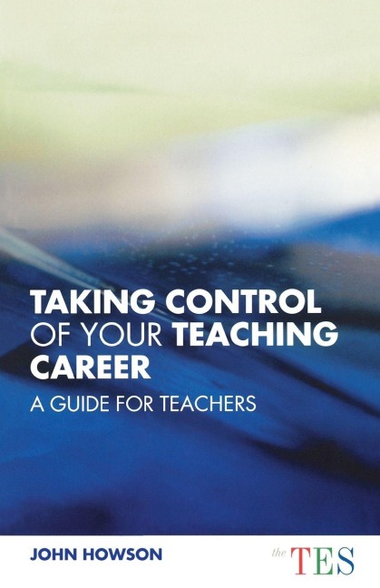 Taking Control of Your Teaching Career - John Howson
