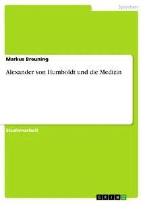 Alexander von Humboldt und die Medizin - Markus Breuning