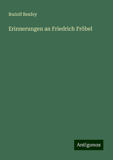 Erinnerungen an Friedrich Fröbel - Rudolf Benfey