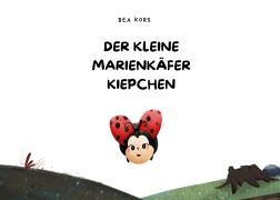 Cover-Bild zum Titel 'Der kleine Marienkäfer Kiepchen' von 'Bea Kors'