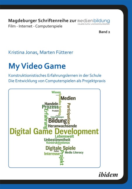 My Video Game: Konstruktionistisches Erfahrungslernen in der Schule - Marten Fütterer, Kristina Jonas