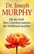 Cover-Bild zum Titel 'Mit der Kraft Ihres Unterbewusstseins den Wohlstand anziehen' von 'Joseph Murphy'