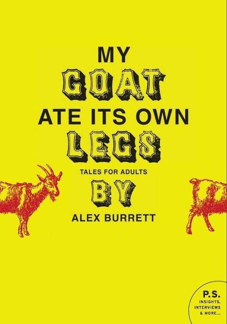 Selections from My Goat Ate Its Own Legs, Volume Two - Alex Burrett