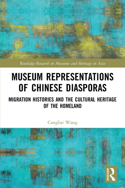 Museum Representations of Chinese Diasporas - Cangbai Wang