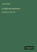 Cover-Bild zum Titel 'La figlia del maledetto' von 'Jules Barbier'